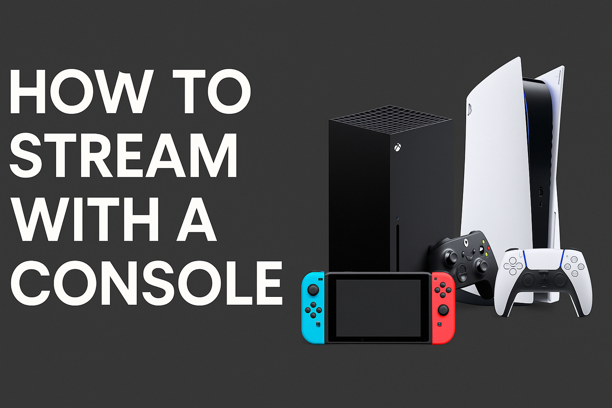 How to Stream with a Console (PS5, Xbox Series X, Nintendo Switch & More)