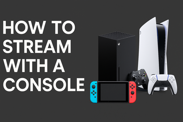 How to Stream with a Console (PS5, Xbox Series X, Nintendo Switch & More)